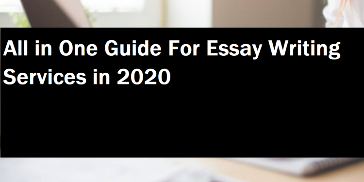 All in One Guide For Essay Writing Services in 2020