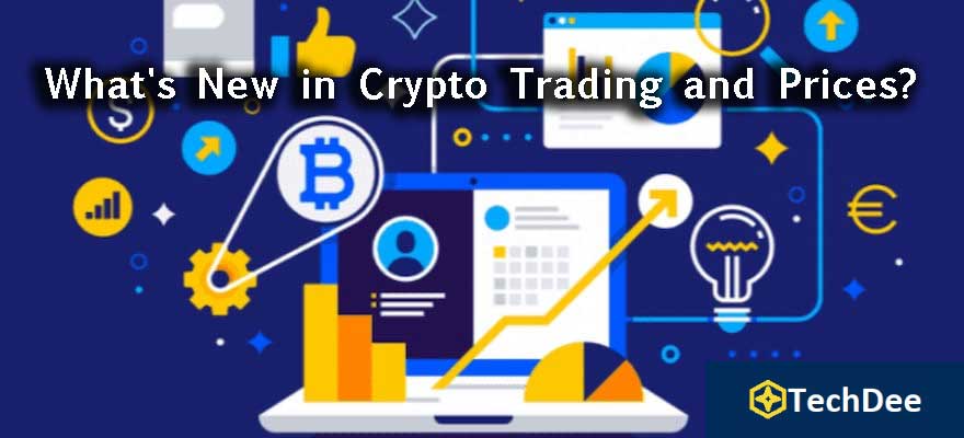 What's New in Crypto Trading and Prices?