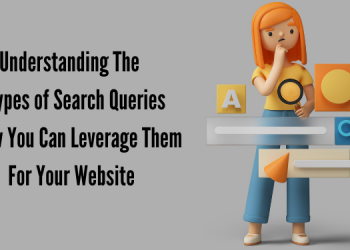 Understanding The 3 Types of Search Queries And How You Can Leverage Them For Your Website
