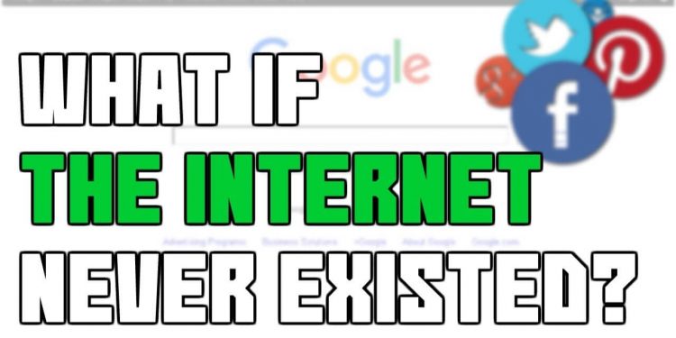 What If The Internet Never Existed?