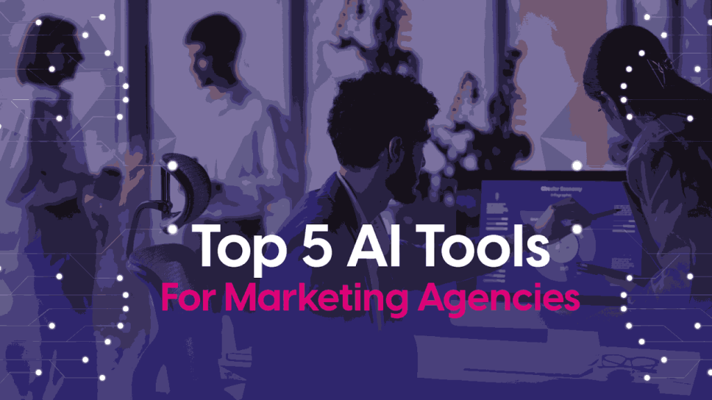 5 AI Tools to Streamline Your Marketing Agency