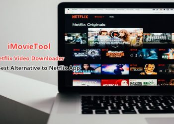 iMovieTool Netflix Video Downloader: Best Alternative to the Netflix Windows App