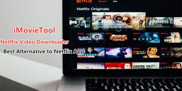 iMovieTool Netflix Video Downloader: Best Alternative to the Netflix Windows App